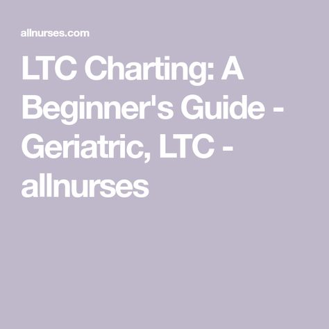 LTC Charting: A Beginner's Guide - Geriatric, LTC - allnurses Mds Nurse Cheat Sheets, Long Term Care Nursing Quotes, Nurse Charting, Ltc Nursing, Mds Coordinator, Long Term Care Nursing, Geriatric Nurse, Charting For Nurses, Geriatric Nursing