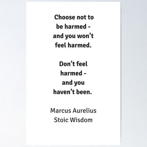 Get my art printed on awesome products. Support me at Redbubble #RBandME: https://www.redbubble.com/i/poster/Stoic-Wisdom-Philosophy-Quotes-Marcus-Aurelius-Choose-not-to-be-harmed-by-IdeasForArtists/32913979.LVTDI?asc=u Stoisicm Quotes, Philosopher Quotes, Stoic Wisdom, Stoic Quotes, Philosophical Quotes, Marcus Aurelius, Philosophy Quotes, Sale Poster, Philosophy