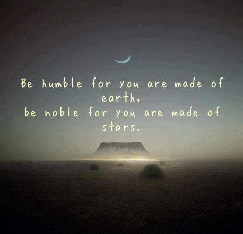 be humble, be noble. Little Buddha, Be Humble, Carl Sagan, Into The Wild, To Infinity And Beyond, Back To Nature, The Words, Great Quotes, Beautiful Words