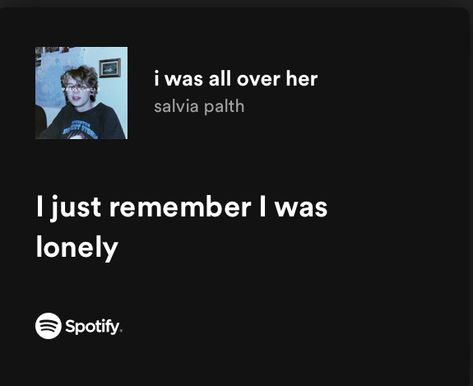 I just remember I was lonely I Was All Over Her Spotify, Salvia Palth, I Was All Over Her, Dance Movement Therapy, Will Vandom, Song Qoutes, Movement Therapy, Thirteen Movie, Playlist Songs