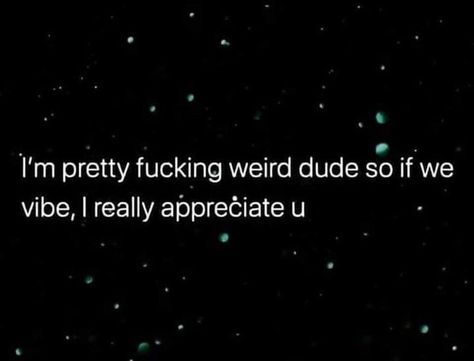 Im Weird Quotes, Im Weird, Weird Quotes, Love Struck, So Weird, Crazy Quotes, I Really Appreciate, Im Crazy, In A Nutshell