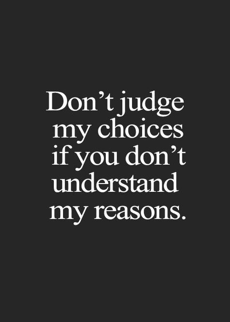 Don't judge my choices if you don't understand my reasons. Best Sarcastic Quotes, Nasihat Yang Baik, Inspirerende Ord, 25th Quotes, Motiverende Quotes, Life Quotes Love, Short Inspirational Quotes, Don't Judge, Quotable Quotes