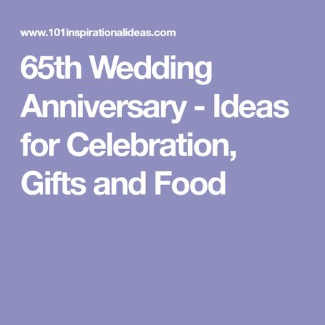 65th Wedding Anniversary - Ideas for Celebration, Gifts and Food 65th Wedding Anniversary Ideas Gift, 65th Wedding Anniversary Gifts, 65th Wedding Anniversary Party Ideas, 65 Anniversary Ideas, 65 Wedding Anniversary Ideas, 65th Wedding Anniversary Ideas Decor, 65th Anniversary Party Ideas, 65th Anniversary Ideas, 65th Wedding Anniversary Ideas