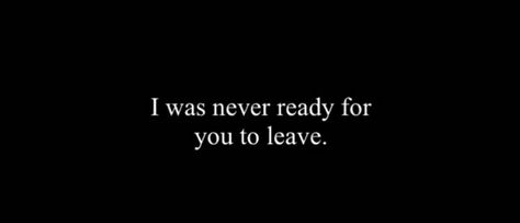 Ive Been Mad At The World Since You Left, I Still Need You Quotes, He Left Me When I Needed Him Most, Do Not Go Far From Me, Im Sorry I Left You Quotes, You Left Me At My Darkest, You Left When I Needed You Most Quotes, When You Still Love Him Quotes, She Left Quotes