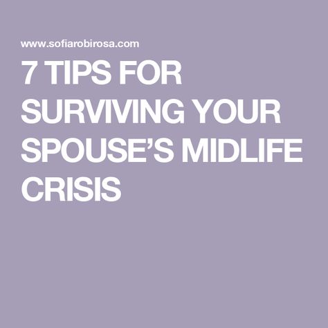 7 TIPS FOR SURVIVING YOUR SPOUSE’S MIDLIFE CRISIS Midlife Crisis Husband, Mid Life Crisis Women, Midlife Crisis Quotes, Midlife Crisis, Life Crisis, Mid Life Crisis, Hair Ideas, Wonder, Quotes