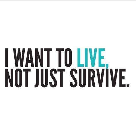 Live Not Just Survive, I Wanna Live Not Just Survive, I Want To Live Not Just Survive, 5 Survive, I Feel Numb, I Want To Live, Strength Quotes, Pictures Ideas, Live Long