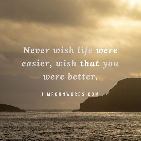 16+ Wish Life Was Easier Quotes - Wish Life Was Easier Quotes and Never Wish Life Were Easier, Wish That You Were Better. Jim  -  #sometimesiwishlifewaseasierquotes #wishlifecouldbeeasierquotes #wishlifewasbetterquotes #wishlifewaseasierquotes #wishlifewaseasyquotes #wishlifewassimplequotes Check it out at https://quoteshustle.com/16-wish-life-was-easier-quotes/ Jim Rohn Quotes, Jim Rohn, Monday Motivation, True Love, Personal Development, Check It Out, Life Quotes, Inspirational Quotes, Good Things