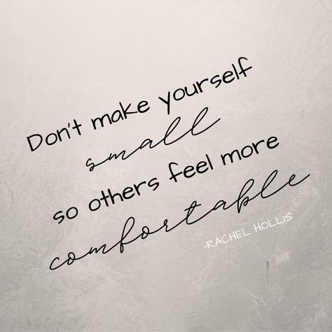 Stop Making Yourself Small Quotes, Do Yourself A Favor Quotes, Don't Make Yourself Small Quotes, Down Quotes, Dont Lose Yourself, Rachel Hollis, Comfort Quotes, Small Quotes, Boss Quotes