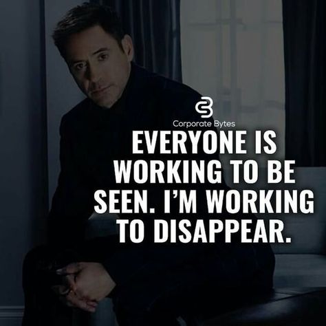 Everyone is working to be seen. I am working to disappear. Famous Memes, Comfortably Numb, Gentleman Quotes, Moving On Quotes, Harvey Specter, Millionaire Quotes, Coban, Pipe Lamp, Warrior Quotes