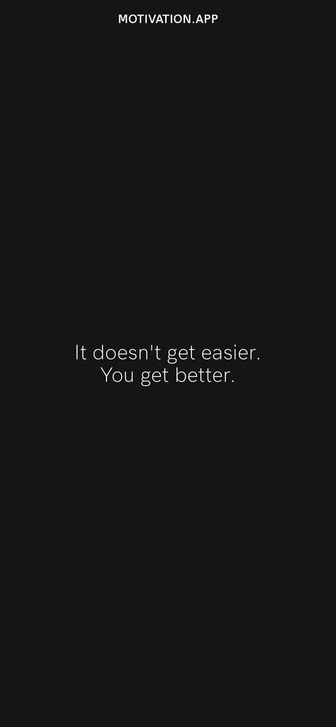 It Doesn't Get Easier You Get Better, It Doesn’t Get Easier, Just Because Its Taking Time Doesnt Mean, It Doesnt Get Easier, Motivation App, Good Motivation, Study Motivation Quotes, Bettering Myself, It Gets Better