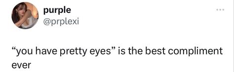 Eyes Tweets, Smile If You Like Tweets, Relatable Tweets About Being Pretty, Smile If You Have Big Tweets, Smile If You Tweets, Compliment Quotes, Females Are Weird Tweets, Meaning Quotes, Almond Shaped Eyes