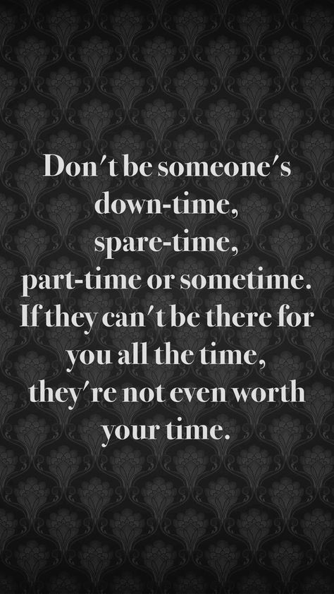 When They Don’t Have Time For You, Don't Be Someone's Sometimes, Some People Are Not Worth Your Time, Making Time For Someone Quotes, Happy Life Quotes To Live By, Motivation App, Happy Life Quotes, Lovely Quotes, Just For Today