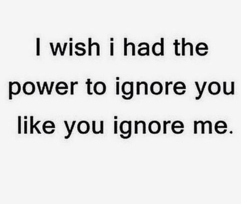 Hide Relationship Quotes, I Feel Ignored, My Text, Ignore Me, Personal Quotes, Great Words, I Wish I Had, I Can Relate, A Pic