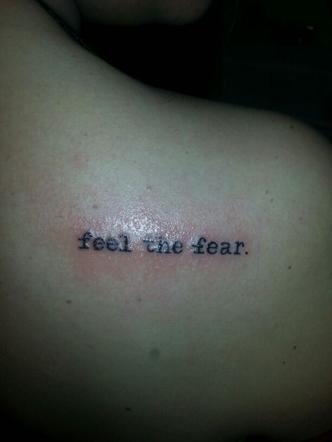 "Feel the Fear, and Do it Anyway." #tattoo #SusanJeffers Feel The Fear Tattoo, Tattoo Ideas For Derealization, Feel The Fear And Do It Anyway Tattoo, Do It Scared Tattoo, Do It Anyway Tattoo, Fear Tattoo Ideas, Do It Tattoo, Fear Tattoo, Grunge Tattoo