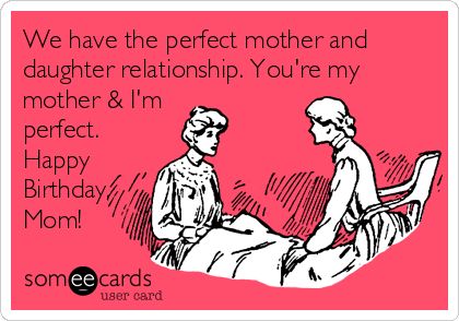 We have the perfect mother and daughter relationship. You're my mother & I'm perfect. Happy Birthday, Mom! Happy Birthday Mom Meme, Happy Birthday Mom Funny, Happy Birthday Mom From Daughter, Happy Birthday Mom Quotes, Mom Birthday Quotes, Funny Birthday Meme, Funny Confessions, Happy Birthday Funny, Birthday Mom