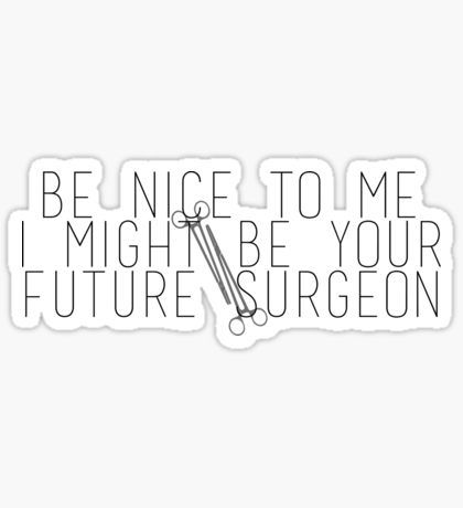 Future Surgeon, Surgeon Quotes, Med School Study, Medical School Quotes, Doctor Quotes Medical, Medicine Quotes, Be Nice To Me, Doctor Stickers, Doctor Quotes