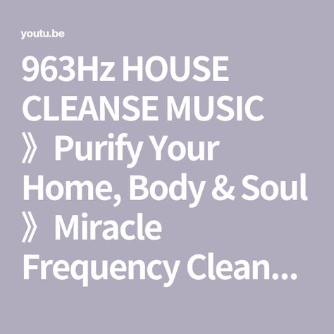 963Hz HOUSE CLEANSE MUSIC 》Purify Your Home, Body & Soul 》Miracle Frequency Cleanse For Deep Healing - YouTube Miracle Frequency, Soul Cleansing, House Cleansing, Solfeggio Frequencies, Deep Healing, Home Body, Meditation Music, Body And Soul, Healing