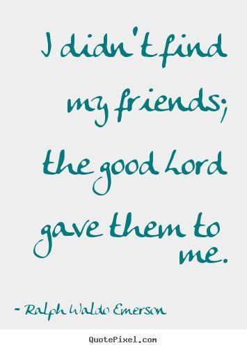 Famous Friendship Quotes, Friend Poems, Find My Friends, Good Lord, Ralph Waldo Emerson, True Friendship, Best Friend Quotes, True Friends, What’s Going On