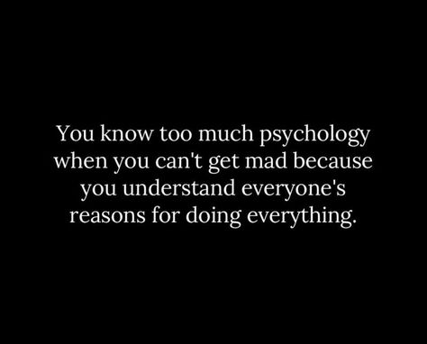 You know too much psychology when you can't get mad because you understand everyone's reasons for doing everything. #BestQuotesoftheDay #GetMotivated #Inspirational #WordsofWisdom #WisdomPearls #BQOTD You Can't Save Everyone, You Know Too Much Psychology, Maybe Now, Maybe In Another Life, Inspirational Messages, You Mad, In Another Life, Build Confidence, I Cant Even