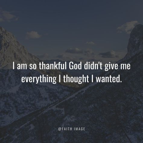 I am so thankful God didn't give me everything I thought I wanted. Thankful To God, Give Me Everything, Scripture Pictures, Thank You God, So Thankful, Bible Inspiration, What I Want, Thank God, Christian Quotes