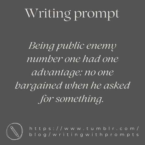 Being public enemy number one had one advantage : no one bargained when he asked something. Antihero Writing Prompts, Prompt Writing, Prompts Writing, Fantasy World Map, Public Enemy, Sentence Writing, Writing Prompt, Writing Ideas, Book Stuff