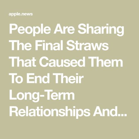 People Are Sharing The Final Straws That Caused Them To End Their Long-Term Relationships And Some Are Gut-Wrenching, While Others Are Infuriating How To End A Long Term Relationship, Ending A Long Term Relationship, Gut Wrenching, First Relationship, Ending A Relationship, Long Relationship, Love And Relationships, Still Love You, Long Term Relationship