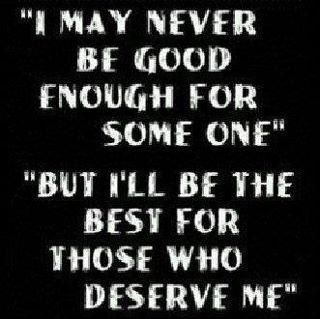 I may never be good enough for someone but i'll be the best for those who deserve me Enough Is Enough Quotes, Never Been Better, Good Enough, Quotable Quotes, Attitude Quotes, Be The Best, Famous Quotes, Beautiful Quotes, The Words