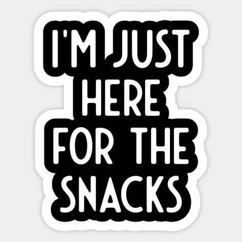 Snacking Quotes, Snack Humor, I Funny, Here For The Snacks, Outfit Costume, Gifts For Men And Women, Funny Gifts For Men, Woman Outfit, Funny Sticker