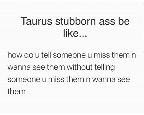 Taurus Szn, Taurus Description, When A Taurus Is Quiet, Taurus Turn Ons, Taurus Stubborn, Taurus Energy, Taurus Zodiac Quotes, Big Bull, Singing Quotes