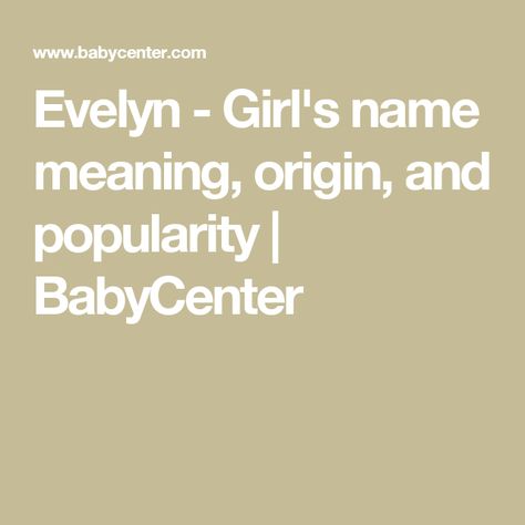 Evelyn - Girl's name meaning, origin, and popularity | BabyCenter Evelyn Name Meaning, Evelyn Meaning, Sibling Names, Boy Name Meanings, Baby Name Meaning, Baby Names And Meanings, Baby Center, Name Meaning, Baby Name