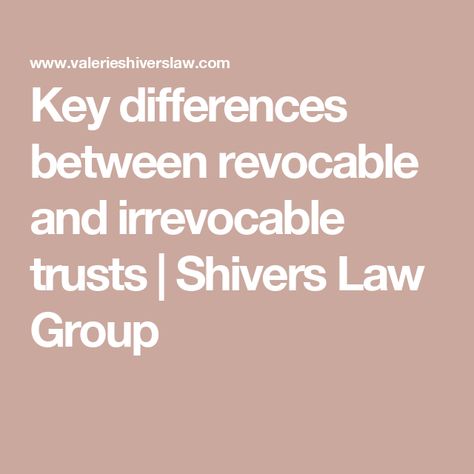 Key differences between revocable and irrevocable trusts | Shivers Law Group Revocable Trust Vs Irrevocable Trust, Irrevocable Trust, Setting Up A Trust, Revocable Trust, Estate Planning Checklist, Common Law, Planning Checklist, Estate Planning, Work Ideas