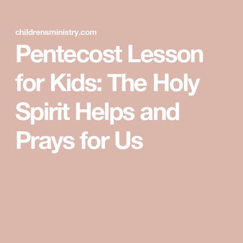 Pentecost Lesson for Kids: The Holy Spirit Helps and Prays for Us Who Is The Holy Spirit For Kids, Pentecost For Children, Holy Spirit Sunday School Lesson, Pentecost Lesson For Kids Sunday School, Holy Spirit Lesson For Kids, Pentecost Lesson For Kids, Pentecost Crafts For Kids, Pentecost Sunday School Lesson, Pentecost Sunday School