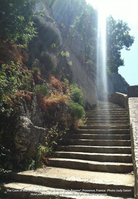 Steps leading to Mary Magdalene's cave.  Hold your hand over the desending light to feel her energy Magdalene Aesthetic, Gnostic Gospels, Zodiac Bracelets, Sedona Vortex, Jesus Loves Us, Sacred Science, France Aesthetic, Sacred Scripture, Mary Magdalene