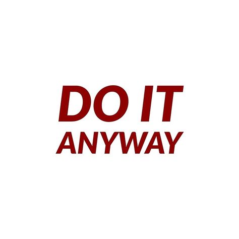 DO IT ANYWAY #quotes #quotestoliveby #inspirational #posters #cards #stickers #notebooks #gift #ideas #strength #mottos #mantra #sayings #positive #motivational #best #insight #deep #love #life #success #wisdom #famous #kindness #leadership #teacher #happy #strong #smile #friendship #truth #thoughts #typography #motivation #confidence #empowering #affirmations Do It Anyway Quote, Typography Motivation, Empowering Affirmations, Do It Anyway, Kids Scarf, Life Success, Inspirational Posters, Deep Love, Dream Board