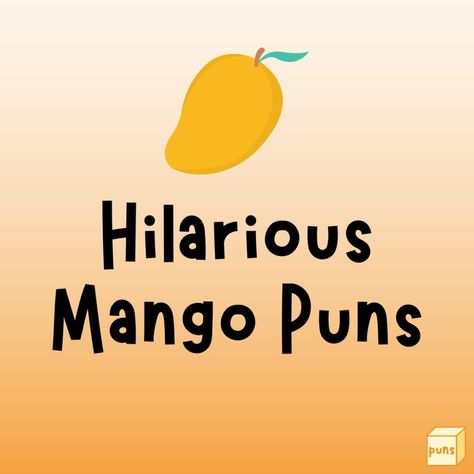 Funny puns, jokes, riddles, and trivia - Box of Puns Mango Quotes Funny, Mango Quotes, Mango Types, Pun Names, Mango Plant, Fruit Puns, Mango Drinks, Funny Eggs, Plant Puns