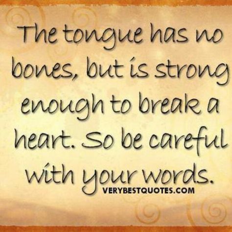 This is so true.... hurtful words can hurt more than a punch to the stomach and last forever in your memories.... Be careful with your words. Be Careful With Your Words, Careful With Your Words, Think Before You Speak, The Tongue, Be Careful, Quotable Quotes, Powerful Words, A Quote, Famous Quotes