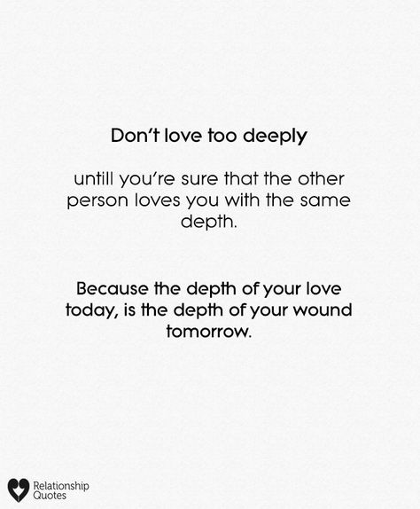 Dont Question My Love Quotes, Dont Feel Loved By You, I Love Too Deeply Quotes, You Dont Feel The Same Way Quotes, Dont Say You Love Me Quotes, Don't Go Quotes Love Feelings, Depth Quotes Relationships, Don't Love Too Much Quotes Relationships, Don't Love Me Quotes