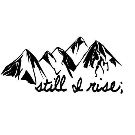 Still I Rise Tattoo, Rise Tattoo, Mother Nature Tattoos, Semi Colon, Getting A Tattoo, Still I Rise, Modern Tattoos, Mountain Tattoo, Different Cultures