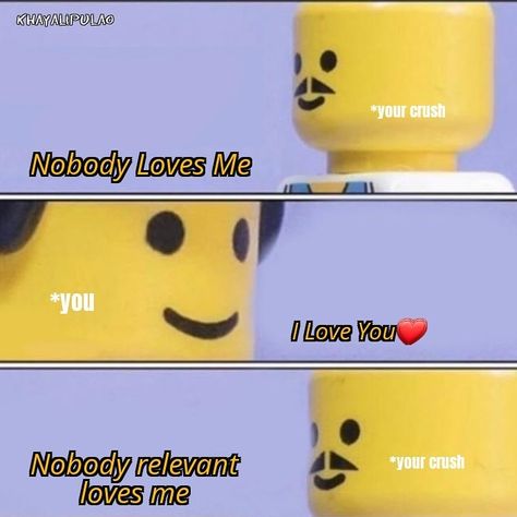 When your crush says nobody loves him and you reply that you do. #nobodyrelevant #crashed #mememaker #lego Love Me Meme, Funny Crush, Crush Things, Nobody Loves Me, When Your Crush, Meme Maker, Crushing On Someone, Crush Love, Crush Memes