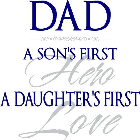 Dad is a son's first hero and a daughter's first love. First Live, A Father, First Love, Quotes