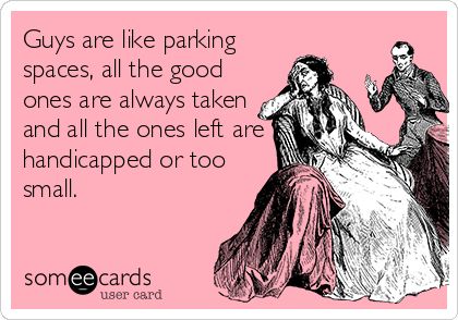 Guys are like parking spaces, all the good ones are always taken and all the ones left are handicapped or too small. Turning 29 Birthday Quotes, 29 Birthday Quotes, Turning 30 Humor, Funny Drinking Memes, 29 Birthday, Turning Thirty, Emotional Books, Writer Humor, Funny Confessions