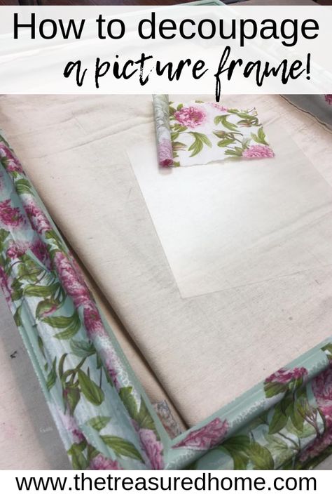 How To Decoupage A Picture Frame - The Treasured Home Create Budget, Furniture Painting Tutorial, Budget Friendly Diy, Decoupage Tutorial, Decoupage Decor, Custom Painted Furniture, Mod Podge Crafts, Napkin Decoupage, Decoupage Diy