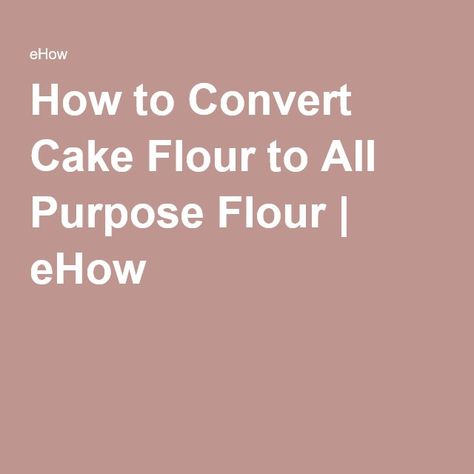 How to Convert Cake Flour to All Purpose Flour | eHow What To Make With All Purpose Flour, Cake Flour Vs All Purpose Flour, Bread Flour Vs All Purpose Flour, Softasilk Cake Flour Recipes, What Is Cake Flour, Cake Flour Substitute, Pastry Flour, Cake Flour, Baking Tips