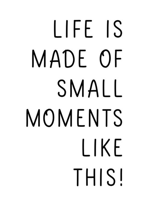 Life is made of small moments like this. Lettering and Calligraphy Inspirational quote for poster, t shirt. Life Is Made Of Small Moments Quotes, Life Is Made Of Small Moments Like This, Small Moments Quotes, Moments Quotes, Quote Life, Small Moments, Inspirational Quote, Life Is, Calligraphy