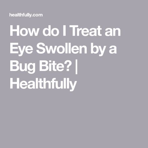 Itchy Bug Bite Remedy, Bug Bite Swelling, Gnat Bites, Swelling Remedies, Itchy Bug Bites, Swollen Eyelid, Bug Bites Remedies, Ant Bites, Bug Bite