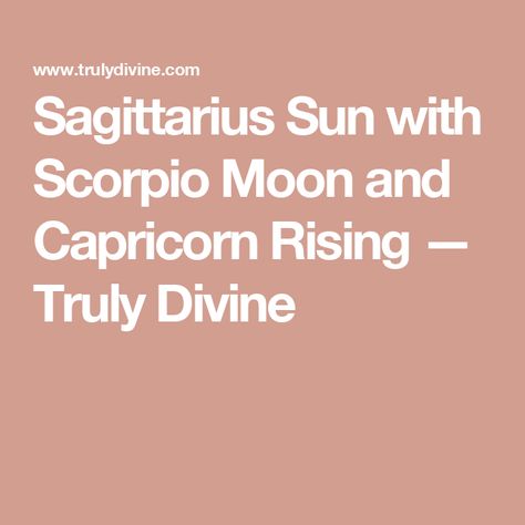 Sagittarius Sun with Scorpio Moon and Capricorn Rising — Truly Divine Rising Scorpio, Sagittarius Rising, Sun Scorpio, Sagittarius Sun, Capricorn Rising, Scorpio And Capricorn, Astrology Numerology, Scorpio Moon, Long Lasting Relationship