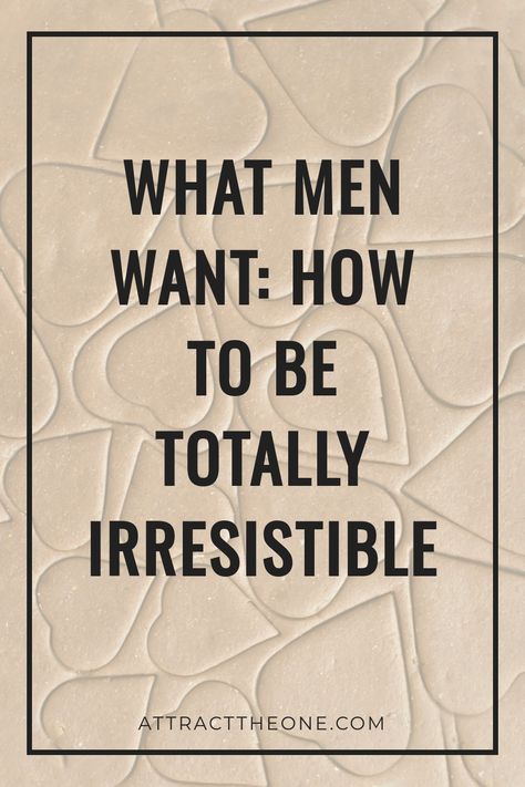 Text overlay on a beige heart pattern background reading, "What Men Want: How to Be Totally Irresistible".