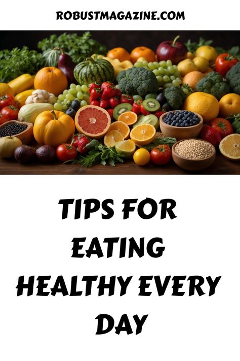 Assorted fresh fruits and vegetables displayed on a table with the text "Tips for Eating Healthy Every Day". More Fruits And Vegetables, How To Eat Healthy, Protein Intake, Detox Tips, Whole Food Diet, Nutritious Diet, Sugar Detox, Lean Protein, Mindful Eating