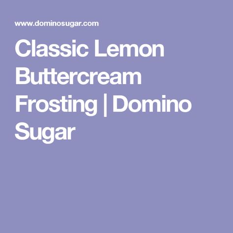 Classic Lemon Buttercream Frosting | Domino Sugar American Buttercream Frosting Recipe, Sugar Cookie Buttercream Frosting, Vanilla Buttercream Frosting Recipe, Best Chocolate Buttercream Frosting, Vegan Buttercream Frosting, Chocolate Buttercream Frosting Recipe, Lemon Buttercream Frosting, Vegan Buttercream, Homemade Buttercream Frosting