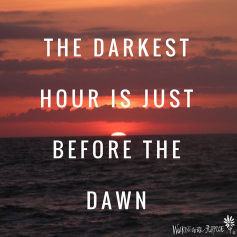 The darkest hour is just before the dawn Dawn Quotes, Sister Circle, Darkest Hour, Before The Dawn, Amazing Inspirational Quotes, The Dawn, Speak The Truth, Romantic Love Quotes, Inspirational Thoughts